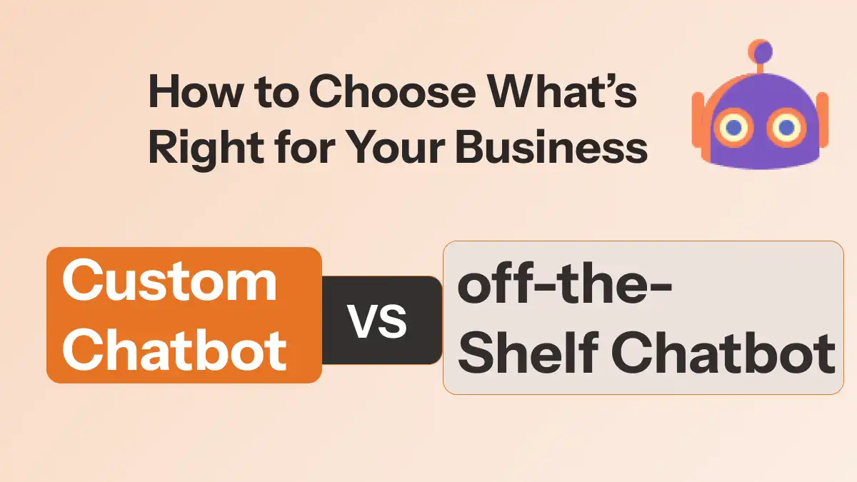 Custom Chatbot vs. Ready-Made: How to Choose What’s Right for Your Business