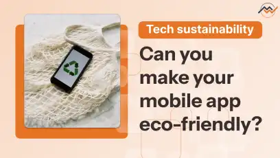 Can You Make Your Mobile App Eco-Friendly?
